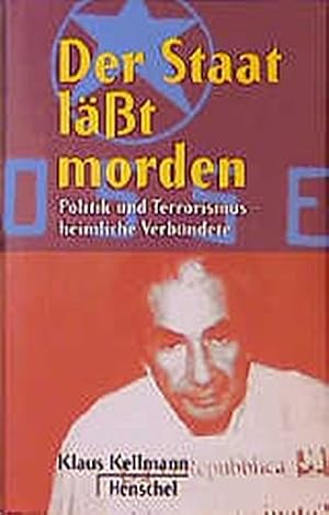 Bild des Verkufers fr Der Staat lsst morden: Politik und Terrorismus - heimliche Verbndete zum Verkauf von Gabis Bcherlager