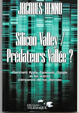 Silicon Valley / Prédateurs Vallée ? Comment Apple, Facebook, Google et les autres s'emparent de ...