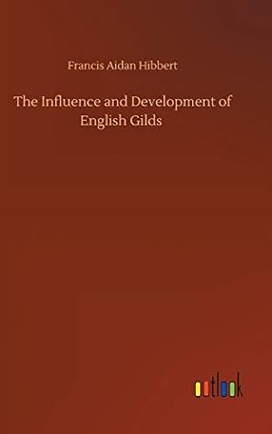 Imagen del vendedor de The Influence and Development of English Gilds a la venta por WeBuyBooks