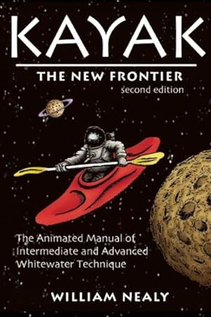 Seller image for Kayak: the New Frontier : The Animated Manual of Intermediate and Advanced Whitewater Technique for sale by GreatBookPrices