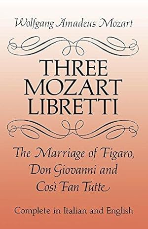 Bild des Verkufers fr Three Mozart Libretti: The Marriage of Figaro, Don Giovanni and Cosi Fan Tutte ((Eng it (Dover Books on Music: Voice) zum Verkauf von WeBuyBooks