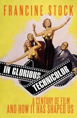 Bild des Verkufers fr In Glorious Technicolor: A Century of Film and How it has Shaped Us zum Verkauf von WeBuyBooks
