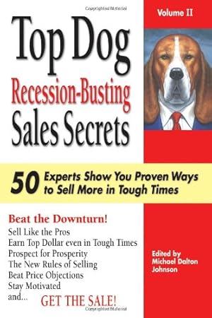 Seller image for Top Dog Recession-Busting Sales Secrets: 50 Experts Show You Proven Ways to Sell More in Tough Times: 2 for sale by WeBuyBooks