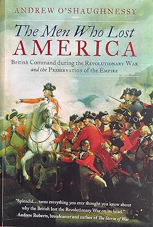 Seller image for The Men Who Lost America: British Command during the Revolutionary War and the Preservation of the Empire for sale by Bookworm