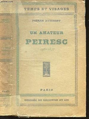 Bild des Verkufers fr Un Amateur : Peiresc (1580-1637). / Collection "Temps Et Visages". zum Verkauf von JLG_livres anciens et modernes