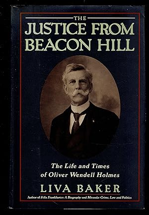 Seller image for The Justice from Beacon Hill: The Life and Times of Oliver Wendell Holmes for sale by Granada Bookstore,            IOBA