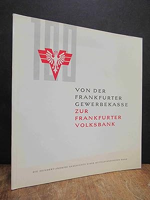Von der Frankfurter Gewerbekasse zur Frankfurter Volksbank - Die 100-jährige Geschichte einer mit...