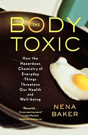 Seller image for The Body Toxic: How the Hazardous Chemistry of Everyday Things Threatens Our Health and Well-being for sale by Reliant Bookstore