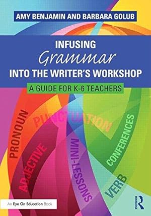 Bild des Verkufers fr Infusing Grammar Into the Writer's Workshop: A Guide for K-6 Teachers zum Verkauf von WeBuyBooks