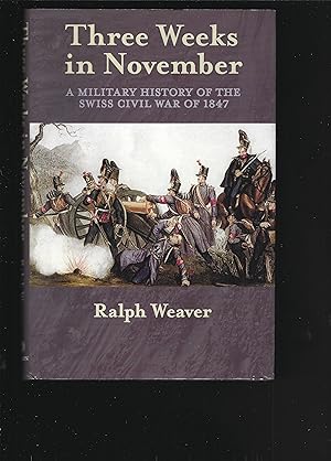 Bild des Verkufers fr THREE WEEKS IN NOVEMBER: A Military History off the Swiss Civil War of 1847 zum Verkauf von Chaucer Bookshop ABA ILAB