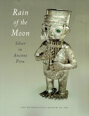 Seller image for Rain of the Moon: Silver in Ancient Peru for sale by LEFT COAST BOOKS