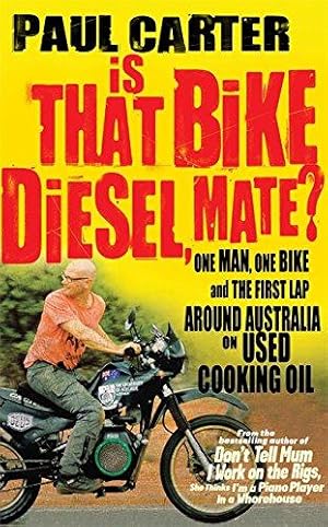 Bild des Verkufers fr Is That Bike Diesel, Mate?: One Man, One Bike and the First Lap Around Australia on Used Cooking Oil zum Verkauf von WeBuyBooks