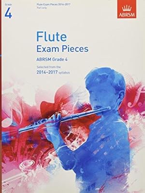 Seller image for Flute Exam Pieces 2014-2017, Grade 4 Part: Selected from the 2014-2017 Syllabus (ABRSM Exam Pieces) for sale by WeBuyBooks