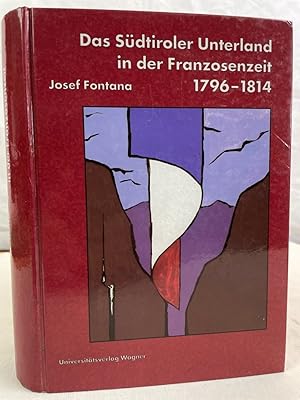 Bild des Verkufers fr Das Sdtiroler Unterland in der Franzosenzeit 1796 bis 1814 : Voraussetzungen - Verlauf - Folgen. Schlern-Schriften ; 304 zum Verkauf von Antiquariat Bler