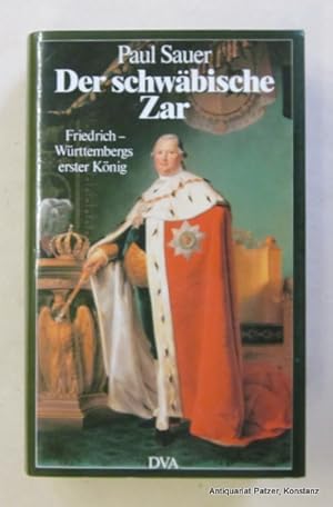 Imagen del vendedor de Der schwbische Zar. Friedrich - Wrttembergs erster Knig. 2. Auflage. Stuttgart, DVA, 1986. Mit Abbildungen. 479 S. Or.-Pp. mit Schutzumschlag. (ISBN 3421061793). - Durch Orts- u. Personenregister erschlossen. a la venta por Jrgen Patzer