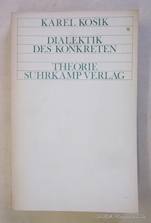 Image du vendeur pour Die Dialektik des Konkreten. Eine Studie zur Problematik des Menschen und der Welt. Aus dem Tschechischen von Marianne Hoffmann. 6. Tsd. Frankfurt, Suhrkamp, 1970. Kl.-8vo. 246 S., 1 Bl. Or.-Kart.; Rcken u. Schnitt etwas gebrunt u. leicht stockfleckig. (Theorie, 2). (ISBN 3518282328). - Bis S. 20 Bleistiftanstreichungen. mis en vente par Jrgen Patzer