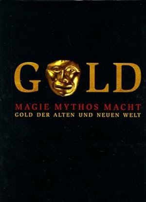 Imagen del vendedor de Magie, Mythos, Macht : Gold der Alten und Neuen Welt. a la venta por Antiquariat Berghammer