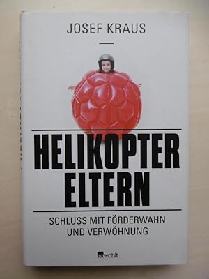 Helikopter-Eltern. Schluss mit Förderwahn und Verwöhnung.