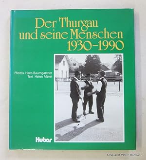 Der Thurgau und seine Menschen 1930-1990. Photos Hans Baumgartner. Text Helen Meier. Frauenfeld, ...