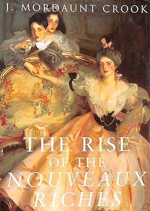 Seller image for The Rise of the Nouveaux Riches: Style and Status in Victorian and Edwardian Architecture for sale by M Godding Books Ltd