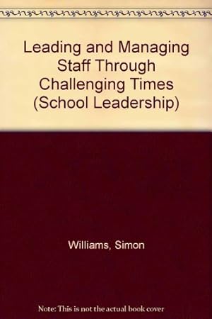 Imagen del vendedor de Leading and Managing Staff Through Challenging Times (School Leadership) a la venta por WeBuyBooks