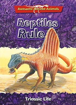 Immagine del venditore per Awesome Ancient Animals: Reptiles Rule: Triassic Life venduto da WeBuyBooks