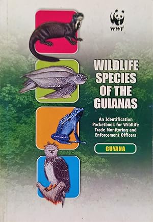 Wildlife Species of The Guianas: An Identification Pocketbook for Wildlife Trade Monitoring and E...