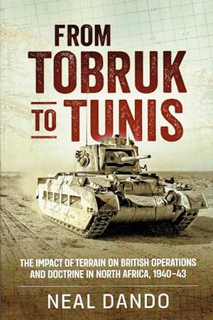Imagen del vendedor de FROM TOBRUK TO TUNIS : THE IMPACT OF TERRAIN ON BRITISH OPERATIONS AND DOCTRINE IN NORTH AFRICA, 1940-1943 a la venta por Paul Meekins Military & History Books