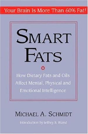 Bild des Verkufers fr Smart Fats. How Dietary fats and Oils Affect Mental, Physical and Emotional Intelligence zum Verkauf von WeBuyBooks