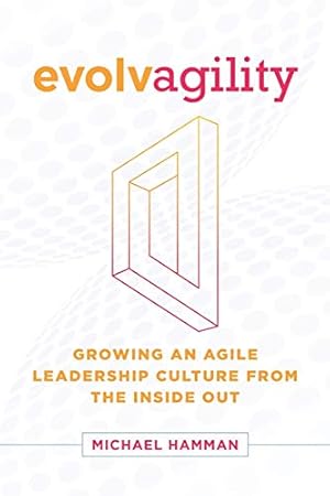 Image du vendeur pour Evolvagility: Growing an Agile Leadership Culture from the Inside Out mis en vente par Reliant Bookstore