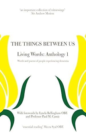 Seller image for The Things Between Us - Living Words: Anthology 1 - Words and poems of people experiencing dementia for sale by WeBuyBooks