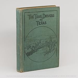 Imagen del vendedor de The Trail Drivers of Texas; Interesting Sketches of Early Cowboys and their Experiences on the Range and on the Trail during the Days that Tried Men's Souls -- True Narratives Related by Real Cowpunchers and Men who Fathered the Cattle Industry in Texas a la venta por Irving Book Company