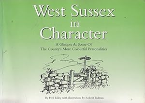 Imagen del vendedor de West Sussex in Character: A Glimpse at Some of the Counties More Colourful Personalities a la venta por WeBuyBooks