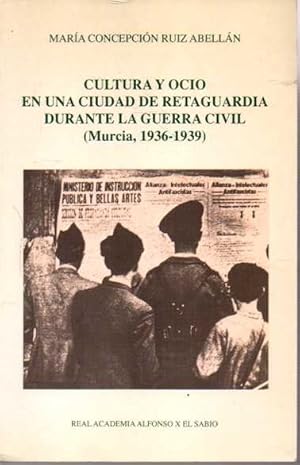 Imagen del vendedor de CULTURA Y OCIO EN UNA CIUDAD DE RETAGUARDIA DURANTE LA GUERRA CIVIL (MURCIA, 1936-1939). a la venta por Books Never Die