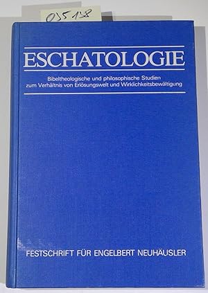 Eschatologie: Bibeltheologische und philosophische Studien zum Verhältnis von Erlösungswelt und W...