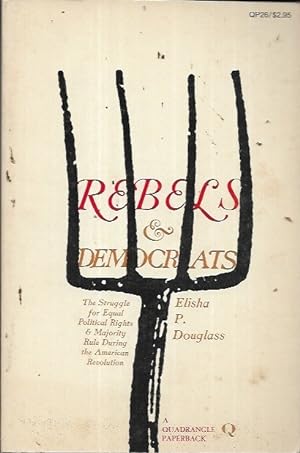 Seller image for Rebels and Democrats: The Struggle for Equal Political Rights and Majority Rule During the American Revolution for sale by Bookfeathers, LLC