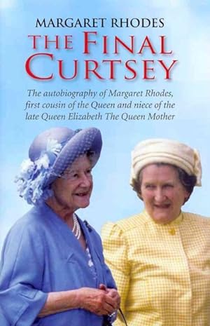 Immagine del venditore per Final Curtsey : The Autobiography of Margaret Rhodes, First Cousin of the Queen and Niece of Queen Elizabeth, the Queen Mother venduto da GreatBookPrices