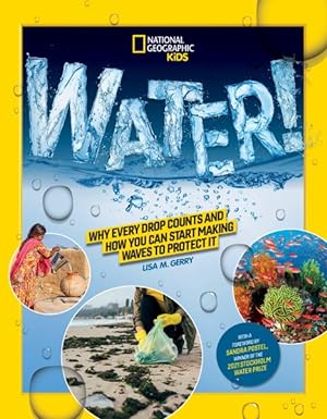 Seller image for Water! : Why Every Drop Counts and How You Can Start Making Waves to Protect It for sale by GreatBookPricesUK