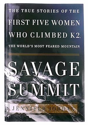 Savage Summit: The True Stories of the First Five Women Who Climbed K2, the World's Most Feared M...