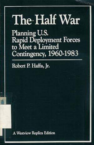 Seller image for The Half War: Planning U.s. Rapid Deployment Forces To Meet A Limited Contingency 1960-1983 for sale by WeBuyBooks