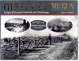 Bild des Verkufers fr Cities Under the Gun: Images of Occupied Nashville and Chattanooga zum Verkauf von Lorne Bair Rare Books, ABAA