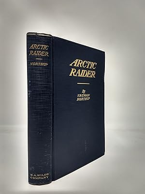Immagine del venditore per ARCTIC RAIDER : BEING THE TRIALS AND TRIBULATIONS OF A YOUNG SUPERINTENDENT OF A GOVERNMENT REINDEER STATION ON THE NORTH COAST OF ALASKA venduto da Blackwood Bookhouse; Joe Pettit Jr., Bookseller