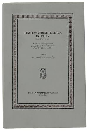 L'INFORMAZIONE POLITICA IN ITALIA (secoli XVI-XVIII) : Atti del Seminario organizzato presso la S...