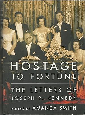 Imagen del vendedor de Hostage to Fortune: The Letters of Joseph P. Kennedy a la venta por ELK CREEK HERITAGE BOOKS (IOBA)