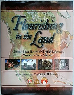 Seller image for Flourishing in the Land: A Hundred-Year History of Christian Reformed Missions in North America for sale by Book Catch & Release