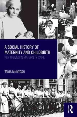 Seller image for Social History of Maternity and Childbirth : Key Themes in Maternity Care for sale by GreatBookPrices