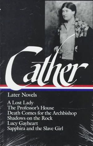 Immagine del venditore per Willa Cather Later Novels : A Lost Lady, the Professor's House, Death Comes for the Archbishop, Shadows on the Rock, Lucy Gayheart, Sapphira and the venduto da GreatBookPrices