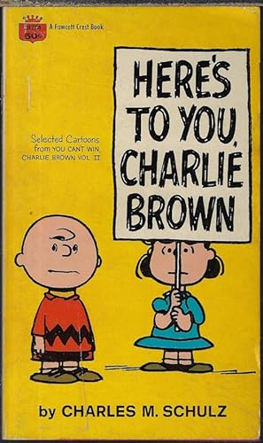 HERE'S TO YOU, CHARLIE BROWN; Selected Cartoons from You Can't Win, Charlie Brown, Vol. II