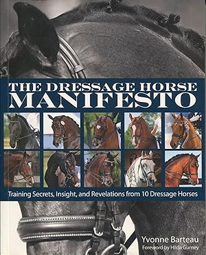 The Dressage Horse Manifesto; training secrets, insight, and revelations from 10 dressage horses