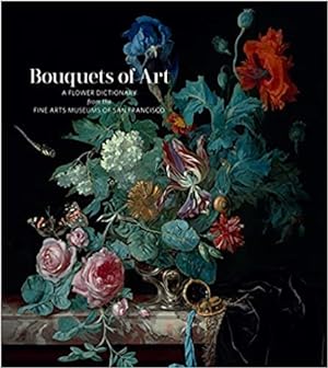 Bild des Verkufers fr Bouquets of Art: A Flower Dictionary from the Fine Arts Museums of San Francisco. zum Verkauf von FIRENZELIBRI SRL